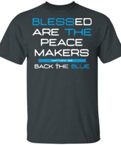 Blessed Are The Peace Makers Matthew 59 Back The Blue Shirt 10