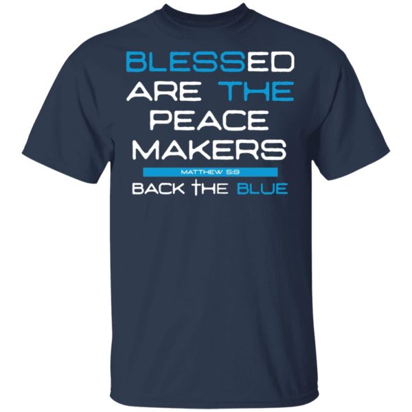 Blessed Are The Peace Makers Matthew 59 Back The Blue Shirt