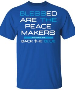 Blessed Are The Peace Makers Matthew 59 Back The Blue Shirt 12