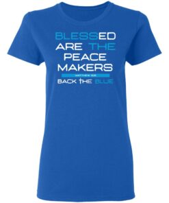 Blessed Are The Peace Makers Matthew 59 Back The Blue Shirt 4