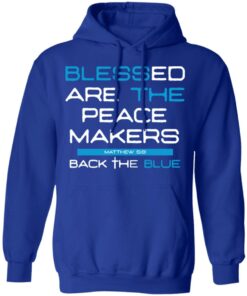 Blessed Are The Peace Makers Matthew 59 Back The Blue Shirt 9