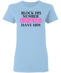 Block His Number amp Let Lil Ugly Have Him Shirt 10