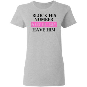 Block His Number amp Let Lil Ugly Have Him Shirt 12