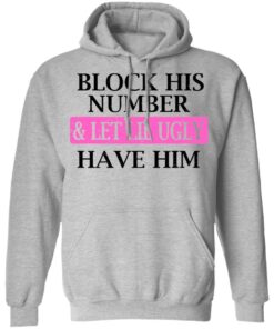 Block His Number amp Let Lil Ugly Have Him Shirt 5