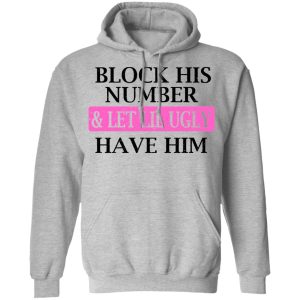 Block His Number amp Let Lil Ugly Have Him Shirt 5