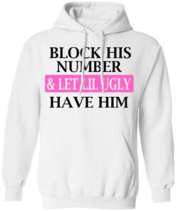 Block His Number amp Let Lil Ugly Have Him Shirt 6