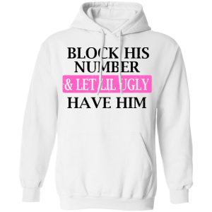 Block His Number amp Let Lil Ugly Have Him Shirt 6