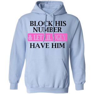 Block His Number amp Let Lil Ugly Have Him Shirt 7