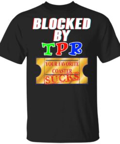 Blocked By TPR Your Favorite Coaster Sucks T Shirts Hoodies Sweater 1