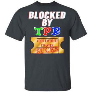 Blocked By TPR Your Favorite Coaster Sucks T-Shirts, Hoodies, Sweater