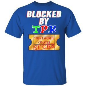 Blocked By TPR Your Favorite Coaster Sucks T Shirts Hoodies Sweater 12