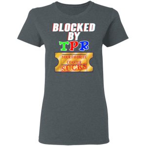 Blocked By TPR Your Favorite Coaster Sucks T Shirts Hoodies Sweater 2