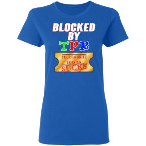 Blocked By TPR Your Favorite Coaster Sucks T Shirts Hoodies Sweater 4