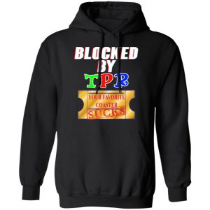 Blocked By TPR Your Favorite Coaster Sucks T Shirts Hoodies Sweater 6