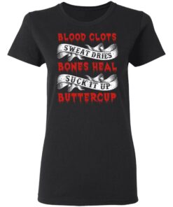Blood Clots Sweat Dries Bones Suck It Up Buttercup T Shirts Hoodies Sweater 13