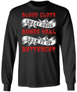 Blood Clots Sweat Dries Bones Suck It Up Buttercup T Shirts Hoodies Sweater 5
