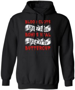 Blood Clots Sweat Dries Bones Suck It Up Buttercup T Shirts Hoodies Sweater 6