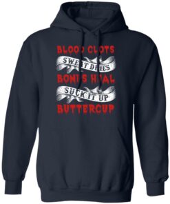 Blood Clots Sweat Dries Bones Suck It Up Buttercup T Shirts Hoodies Sweater 7