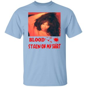 Blood Stain On My Shirt T-Shirts, Hoodies, Sweater