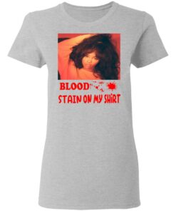 Blood Stain On My Shirt T-Shirts, Hoodies, Sweater 3 Blood Stain On My Shirt T Shirts Hoodies Sweater 12