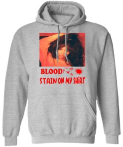 Blood Stain On My Shirt T-Shirts, Hoodies, Sweater 4 Blood Stain On My Shirt T Shirts Hoodies Sweater 2