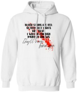 Blood Stains Are Red Ultraviolet Lights Are Blue I Watch Enough Murder Shows T Shirts 6