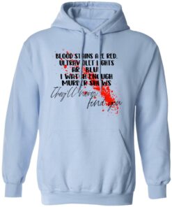 Blood Stains Are Red Ultraviolet Lights Are Blue I Watch Enough Murder Shows T Shirts 7