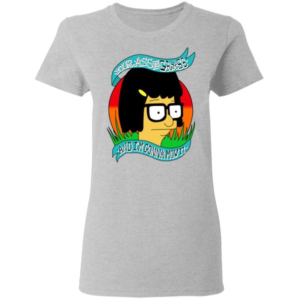 Bob’s Burger Your Ass Is Grass And I’m Gonna Mow It T-Shirts