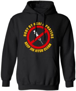 Body By Acal amp Prayers Keep Jiu Jitsu Clean T Shirts Hoodies Sweater 1