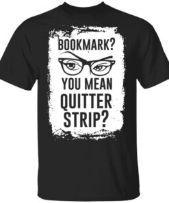 Bookmark You Mean Quitter Strip T Shirts Hoodies Sweater 1
