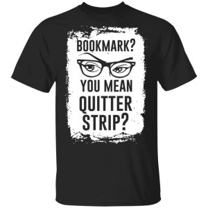 Bookmark You Mean Quitter Strip T-Shirts, Hoodies, Sweater