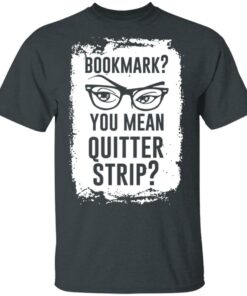 Bookmark You Mean Quitter Strip T Shirts Hoodies Sweater 10