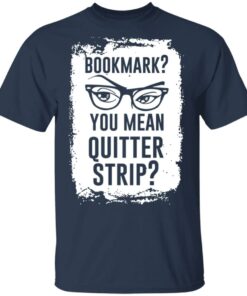 Bookmark You Mean Quitter Strip T Shirts Hoodies Sweater 11