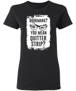Bookmark You Mean Quitter Strip T Shirts Hoodies Sweater 13