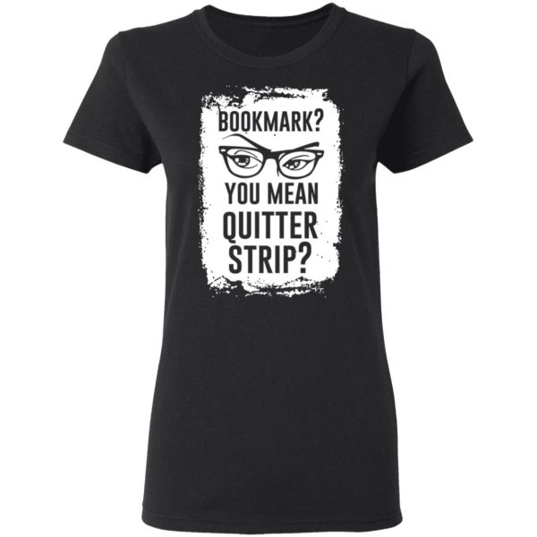 Bookmark You Mean Quitter Strip T-Shirts, Hoodies, Sweater