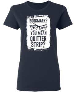 Bookmark You Mean Quitter Strip T Shirts Hoodies Sweater 3