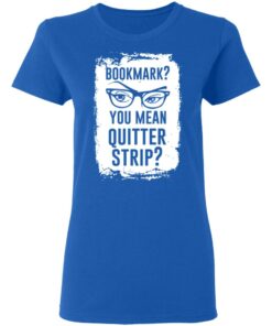 Bookmark You Mean Quitter Strip T Shirts Hoodies Sweater 4