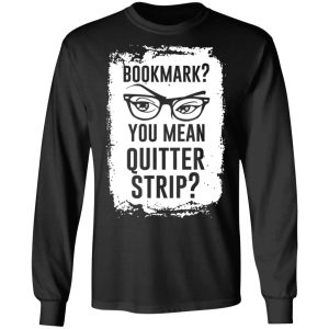 Bookmark You Mean Quitter Strip T Shirts Hoodies Sweater 5