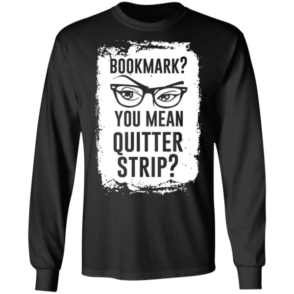 Bookmark You Mean Quitter Strip T-Shirts, Hoodies, Sweater