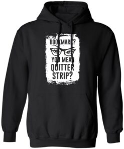 Bookmark You Mean Quitter Strip T Shirts Hoodies Sweater 6