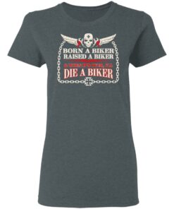 Born A Biker Raised A Biker & When It's Over I'll Die A Biker Shirt 5 Born A Biker Raised A Biker amp When Its Over Ill Die A Biker Shirt 2