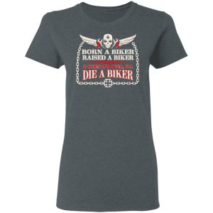 Born A Biker Raised A Biker amp When Its Over Ill Die A Biker Shirt 2