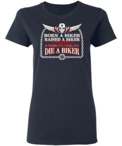 Born A Biker Raised A Biker & When It's Over I'll Die A Biker Shirt 6 Born A Biker Raised A Biker amp When Its Over Ill Die A Biker Shirt 3