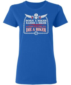 Born A Biker Raised A Biker & When It's Over I'll Die A Biker Shirt 7 Born A Biker Raised A Biker amp When Its Over Ill Die A Biker Shirt 4