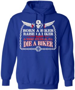 Born A Biker Raised A Biker & When It's Over I'll Die A Biker Shirt 12 Born A Biker Raised A Biker amp When Its Over Ill Die A Biker Shirt 9