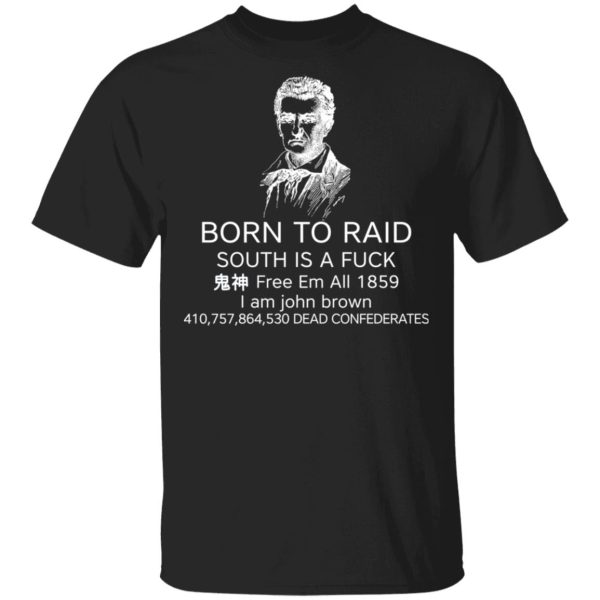 Born To Raid South Is A Fuck Free Em All 1859 T-Shirts