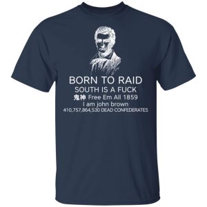 Born To Raid South Is A Fuck Free Em All 1859 T Shirts 11