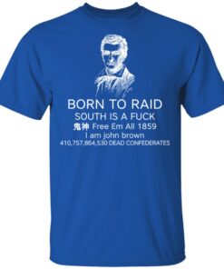 Born To Raid South Is A Fuck Free Em All 1859 T Shirts 12