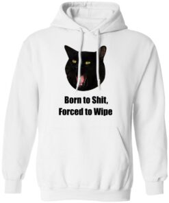 Born To Shit Forced To Wipe Killer Than Bitchin' T-Shirts, Hoodies, Sweater 7 Born To Shit Forced To Wipe Killer Than Bitchin T Shirts Hoodies Sweater 16