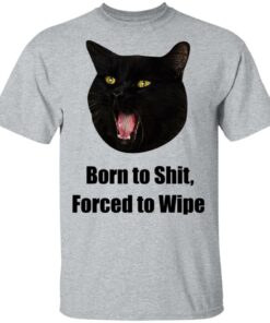 Born To Shit Forced To Wipe Killer Than Bitchin' T-Shirts, Hoodies, Sweater 14 Born To Shit Forced To Wipe Killer Than Bitchin T Shirts Hoodies Sweater 6
